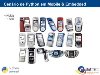 Cenário de Python em Mobile & Embedded
● Nokia
● S60
 
