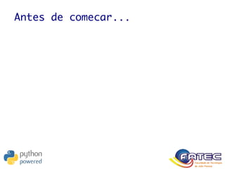 Antes de comecar...
 