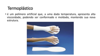 Termoplástico
• é um polímero artificial que, a uma dada temperatura, apresenta alta
viscosidade, podendo ser conformado e moldado, mantendo sua nova
estrutura.
 