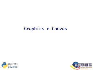 Graphics e Canvas
 