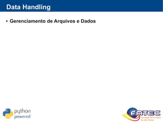 Data Handling
 Gerenciamento de Arquivos e Dados
 