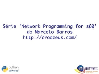 Série 'Network Programming for s60'
do Marcelo Barros
http://croozeus.com/
 