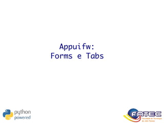 Appuifw:
Forms e Tabs
 