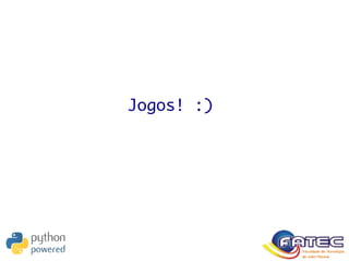 Jogos! :)
 