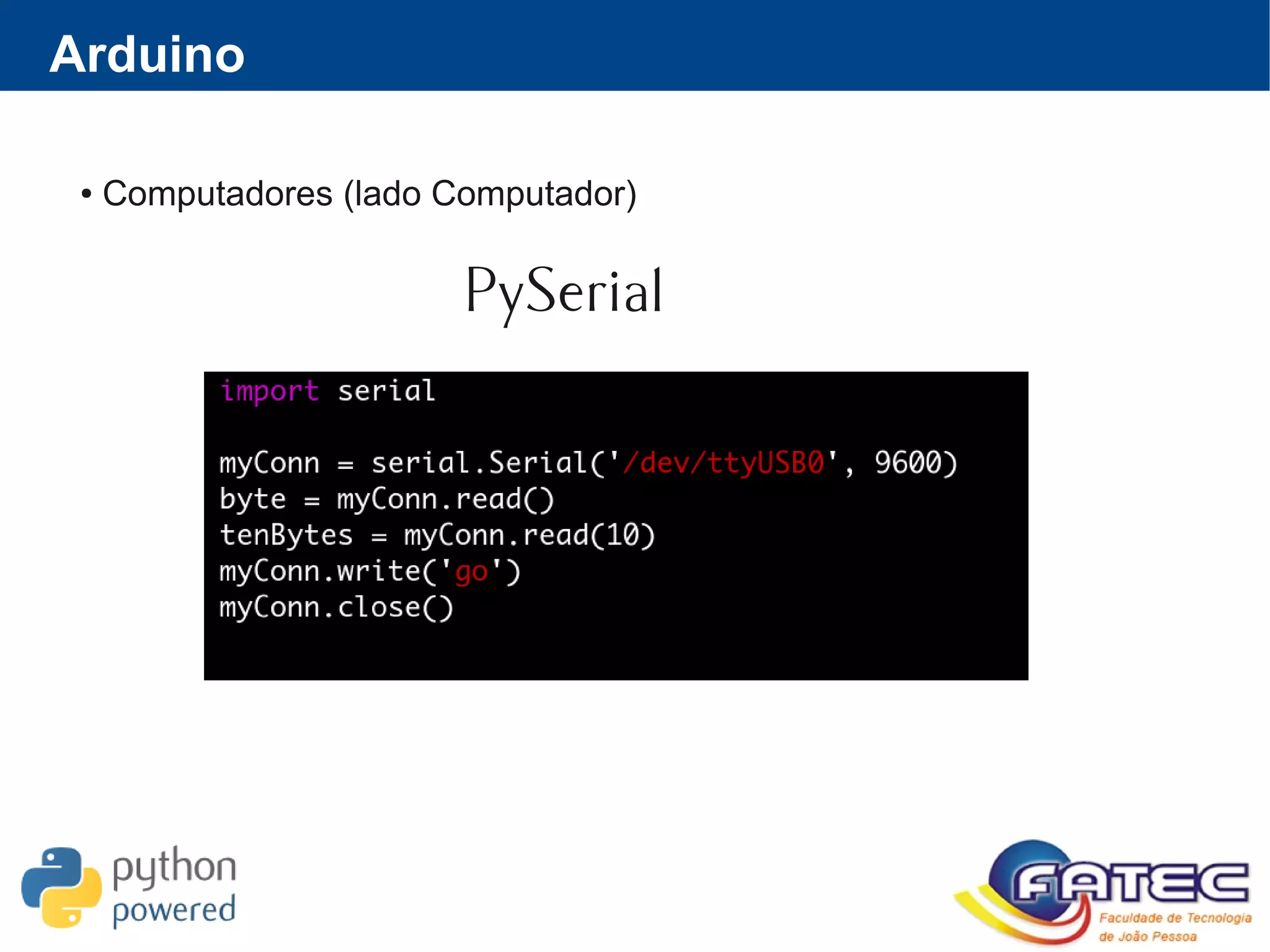 ● Computadores (lado Computador)
PySerial
Arduino
 
