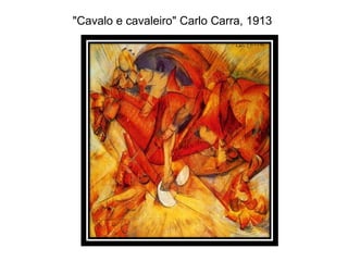 "Cavalo e cavaleiro" Carlo Carra, 1913
 