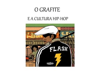 O GRAFITE
E A CULTURA HIP-HOP
 