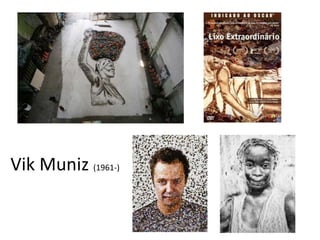 Vik Muniz (1961-)
 
