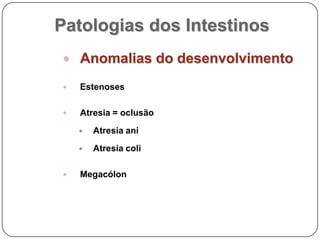 Patologias dos IntestinosAnomalias do desenvolvimentoEstenosesAtresia = oclusãoAtresiaaniAtresiacoliMegacólon