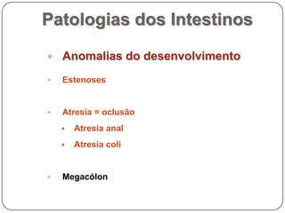 Patologias dos IntestinosAnomalias do desenvolvimentoEstenosesAtresia = oclusãoAtresia analAtresiacoliMegacólon