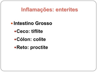 Inflamações:Tipo de ExsudatoHemorrágicaCatarralGranulomatosa / ProliferativaUlcerativa / necrotizante