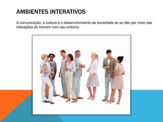 MÚLTIPLOS NÍVEISAMBIENTES INTERATIVOS