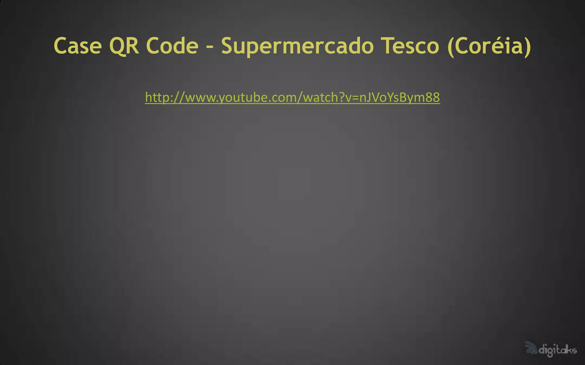 Case QR Code – Supermercado Tesco (Coréia)

        http://www.youtube.com/watch?v=nJVoYsBym88
 