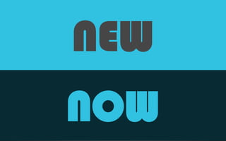 NEW
NOW
 