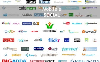 Mobile é
SOCIAL
 