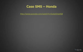 Case SMS – Honda

http://www.youtube.com/watch?v=OudaJGtwdQ8
 