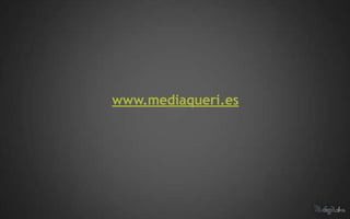 www.mediaqueri.es
 
