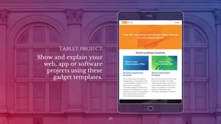 Tablet project
Show and explain your
web, app or software
projects using these
gadget templates.
29
 
