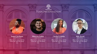 Team Presentation
41
Imani Jackson
JOB TITLE
Blue is the colour of the
clear sky and the deep
sea
Marcos Galán
JOB TITLE
Blue is the colour of the
clear sky and the deep
sea
Ixchel Valdía
JOB TITLE
Blue is the colour of the
clear sky and the deep
sea
Nils Årud
JOB TITLE
Blue is the colour of the
clear sky and the deep
sea
 