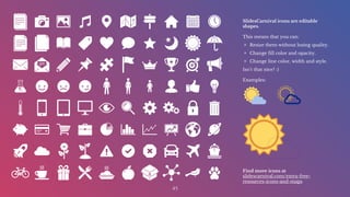 SlidesCarnival icons are editable
shapes.
This means that you can:
▣ Resize them without losing quality.
▣ Change fill color and opacity.
▣ Change line color, width and style.
Isn’t that nice? :)
Examples:
45
Find more icons at
slidescarnival.com/extra-free-
resources-icons-and-maps
 