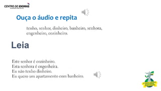 Leia
Ouça o áudio e repita
 