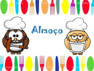 Almoço
 