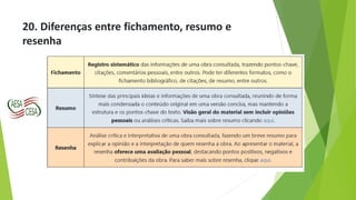 20. Diferenças entre fichamento, resumo e
resenha
 