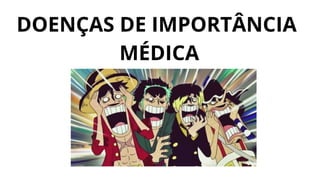DOENÇAS DE IMPORTÂNCIA
MÉDICA
 