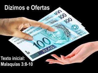 Dízimos e Ofertas
Texto inicial:
Malaquias 3:8-10
 