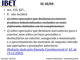 EC 42/03 
Professor Clélio Chiesa - São Paulo – 08.10.14 clelio@chiesa.adv.br 
 