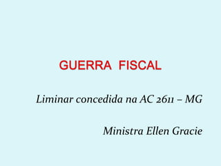 Liminar concedida na AC 2611 – MG 
Ministra Ellen Gracie 
 