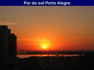 28
Por do sol Porto Alegre
 