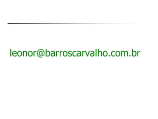 leonor@barroscarvalho.com.br 
