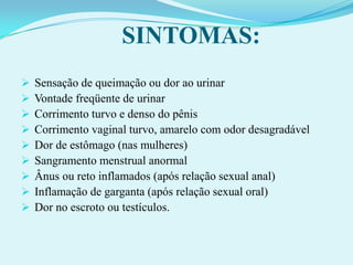  Nos homens, a infecção normalmente começa na uretra (o canal por onde passa a urina). 