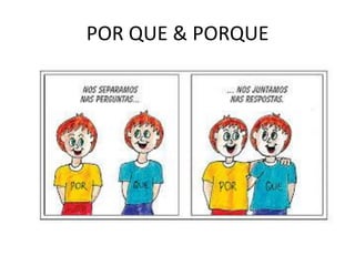 POR QUE & PORQUE
 