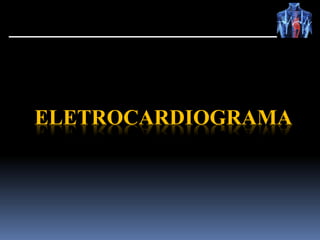 ELETROCARDIOGRAMA
 