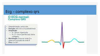 Ecg – complexo qrs
 