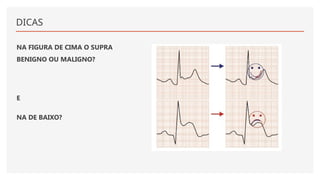 DICAS
NA FIGURA DE CIMA O SUPRA
BENIGNO OU MALIGNO?
E
NA DE BAIXO?
 