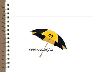 SQ
ORGANIZAÇÃO
 