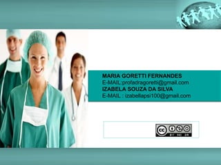 MARIA GORETTI FERNANDES
E-MAIL:profadragoretti@gmail.com
IZABELA SOUZA DA SILVA
E-MAIL : izabellapsi100@gmail.com
 