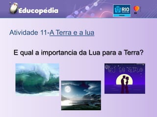 Atividade 11-A Terra e a luaE qual a importancia da Lua para a Terra?