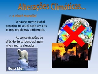 O aquecimento global
constitui na atualidade um dos
piores problemas ambientais.
As concentrações de
dióxido de carbono atingem
níveis muito elevados.
 