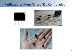 Retificadores Monofásicos Não Controlados
7
~~+ -
 