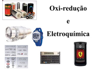 Oxi-redução
      e
Eletroquímica
 