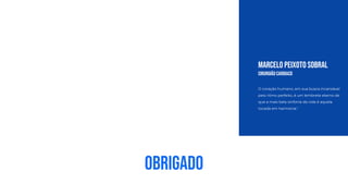 Marcelo Peixoto Sobral
Cirurgião Cardiaco
O coração humano, em sua busca incansável
pelo ritmo perfeito, é um lembrete eterno de
que a mais bela sinfonia da vida é aquela
tocada em harmonia."
Obrigado
 