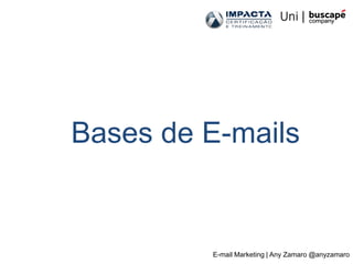 Bases de E-mails


         E-mail Marketing | Any Zamaro @anyzamaro
 