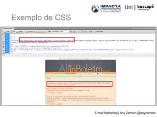 Exemplo de CSS




                 E-mail Marketing | Any Zamaro @anyzamaro
 
