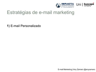Estratégias de e-mail marketing

1) E-mail Personalizado




                          E-mail Marketing | Any Zamaro @anyzamaro
 