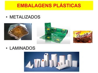 EMBALAGENS PLÁSTICAS
• METALIZADOS
• LAMINADOS
 