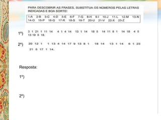 Resposta:
1º)
2º)
1º)
2º)
 